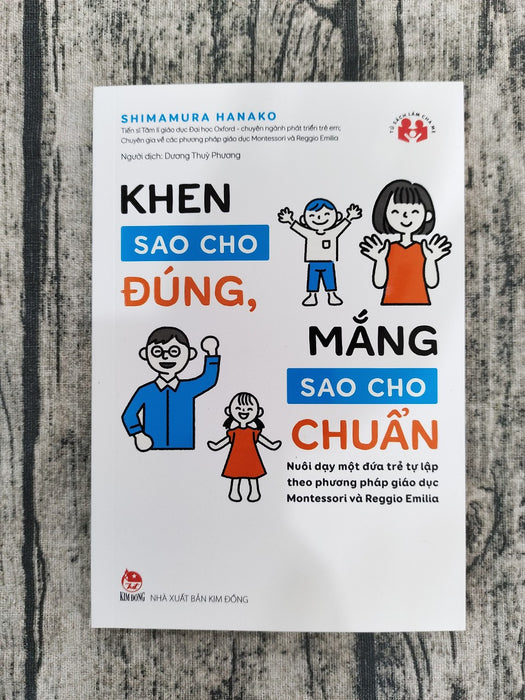 Khen Sao Cho Đúng, Mắng Sao Cho Chuẩn - Nuôi Dạy Một Đứa Trẻ Tự Lập Theo Phương Pháp Giáo Dục Montessori Và Reggio Emilia