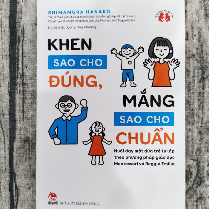 Khen Sao Cho Đúng, Mắng Sao Cho Chuẩn - Nuôi Dạy Một Đứa Trẻ Tự Lập Theo Phương Pháp Giáo Dục Montessori Và Reggio Emilia