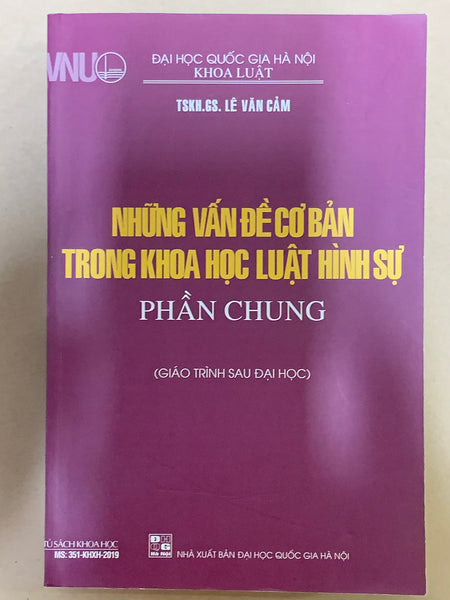 Những Vấn Đề Cơ Bản Trong Khoa Học Luật Hình Sự - Phần Chung (Giáo Trình Sau Đại Học) - Tskh.Gs. Lê Văn Cảm