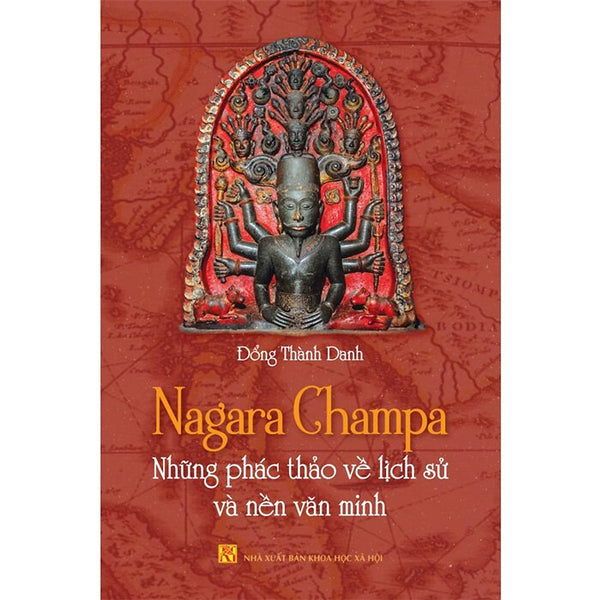 Nagara Champa - Những Phác Thảo Về Lịch Sử Và Nền Văn Minh