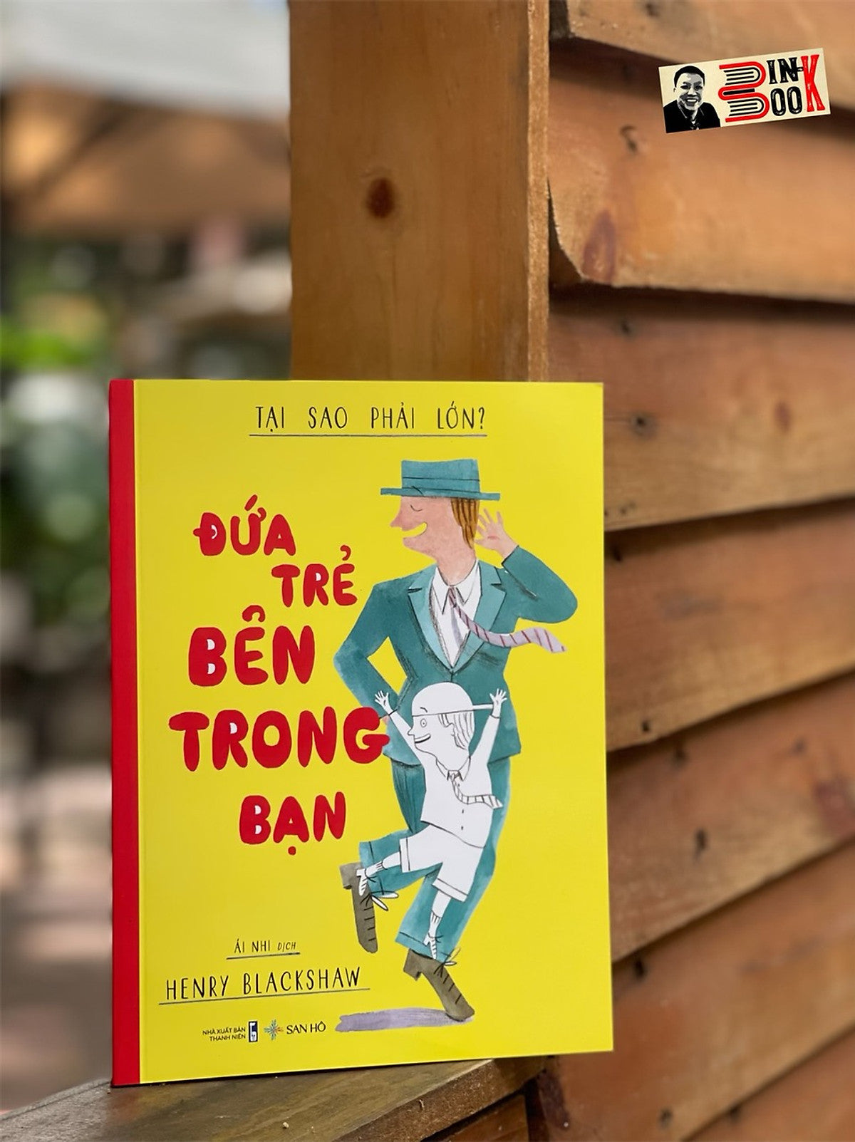 (In Màu Toàn Bộ) Đứa Trẻ Bên Trong Bạn – Tại Sao Phải Lớn? – Henry Blackshaw – Ái Nhi Dịch – Sanhobooks