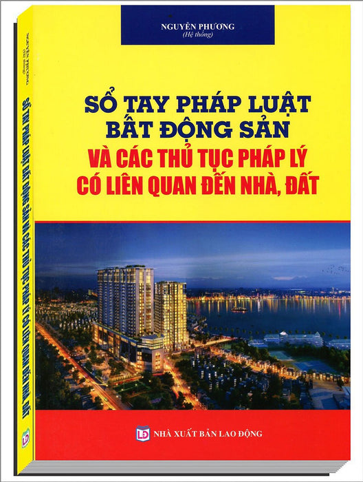 Sổ Tay Pháp Luật Bất Động Sản Và Các Thủ Tục Pháp Lý Có Liên Quan Đến Nhà, Đất