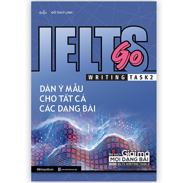 Ielts Go - Writing Task 2 - Dàn Ý Mẫu Cho Tất Cả Các Dạng Bài