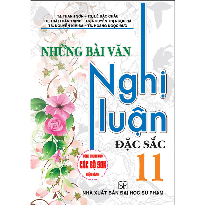 Những Bài Văn Nghị Luận Đặc Sắc 11 (Dùng Chung Cho Các Bộ Sgk Hiện Hành)
