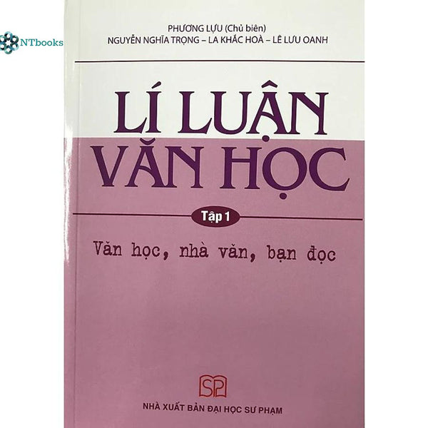 Sách Lí Luận Văn Học Tập 1 - Văn Học, Nhà Văn, Bạn Đọc