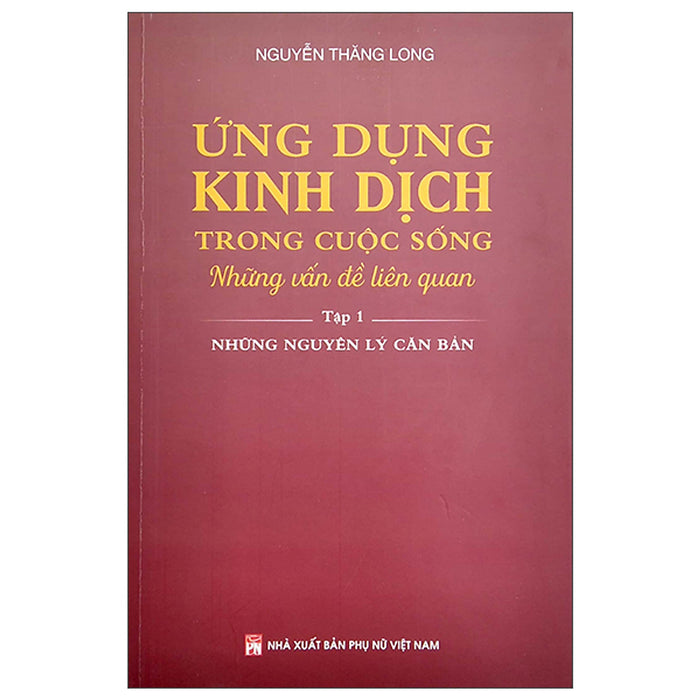 Ứng Dụng Kinh Dịch Trong Cuộc Sống - Tập 1