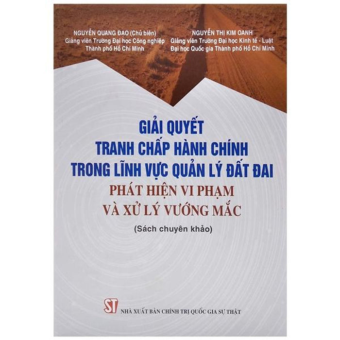 Giải Quyết Tranh Chấp Hành Chính Trong Lĩnh Vực Quản Lý Đất Đai - Phát Hiện Vi Phạm Và Xử Lý Vướng Mắc