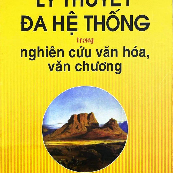 Lý Thuyết Đa Hệ Thống Trong Nghiên Cứu Văn Hoá, Văn Chương - Itamar Even-Zohar – Trần Hải Yến, Nguyễn Đào Nguyên Dịch – Nxb Thế Giới