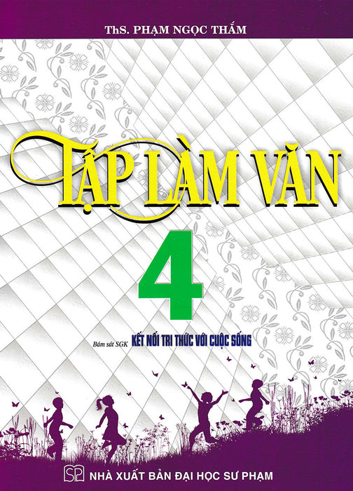 Tập Làm Văn 4 (Bám Sát Sgk Kết Nối Tri Thức Với Cuộc Sống) _Ha
