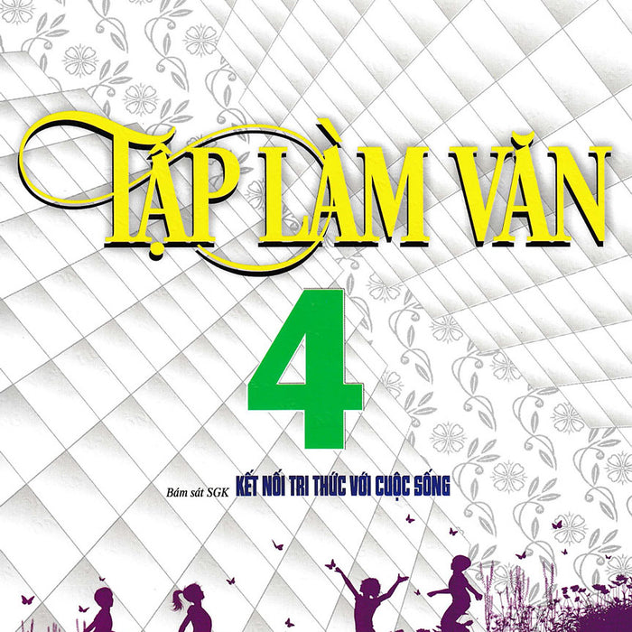 Tập Làm Văn 4 (Bám Sát Sgk Kết Nối Tri Thức Với Cuộc Sống) _Ha