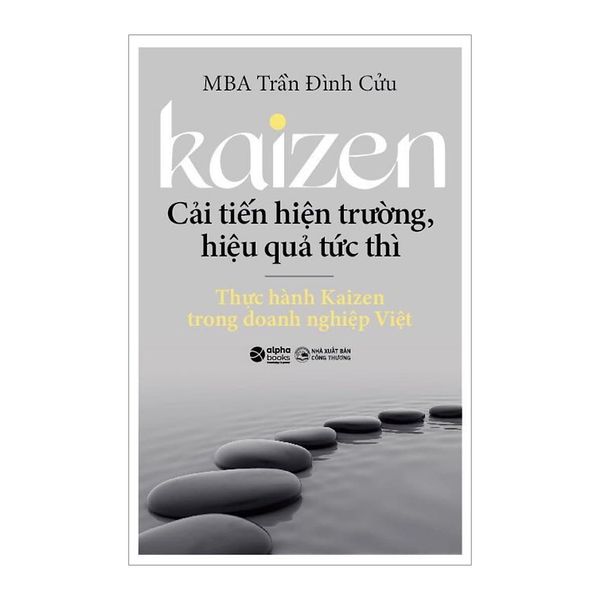 Kaizen - Cải Tiến Hiện Trường, Hiệu Quả Tức Thì: Thực Hành Kaizen Trong Doanh Nghiệp Việt