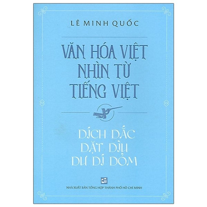 Văn Hóa Việt Nhìn Từ Tiếng Việt - Dích Dắc Dặt Dìu Dư Dí Dỏm