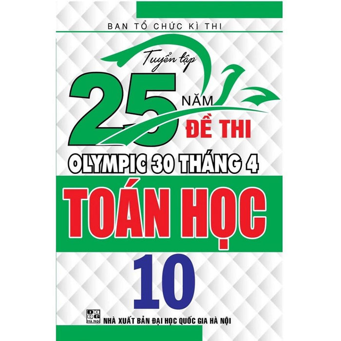 Sách - Tuyển Tập 25 Năm Đề Thi Olympic 30 Tháng 4 Toán Học 10