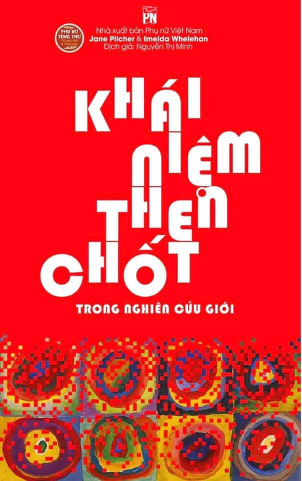 Khái Niệm Then Chốt Trong Nghiên Cứu Giới - Jane Pilcher & Imelda Whelehan (Nguyễn Thị Minh Dịch) - Tủ Sách Phụ Nữ Tùng Thư