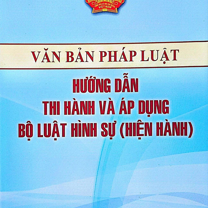 Văn Bản Pháp Luật Hướng Dẫn Thi Hành Và Áp Dụng Bộ Luật Hình Sự Hiện Hành