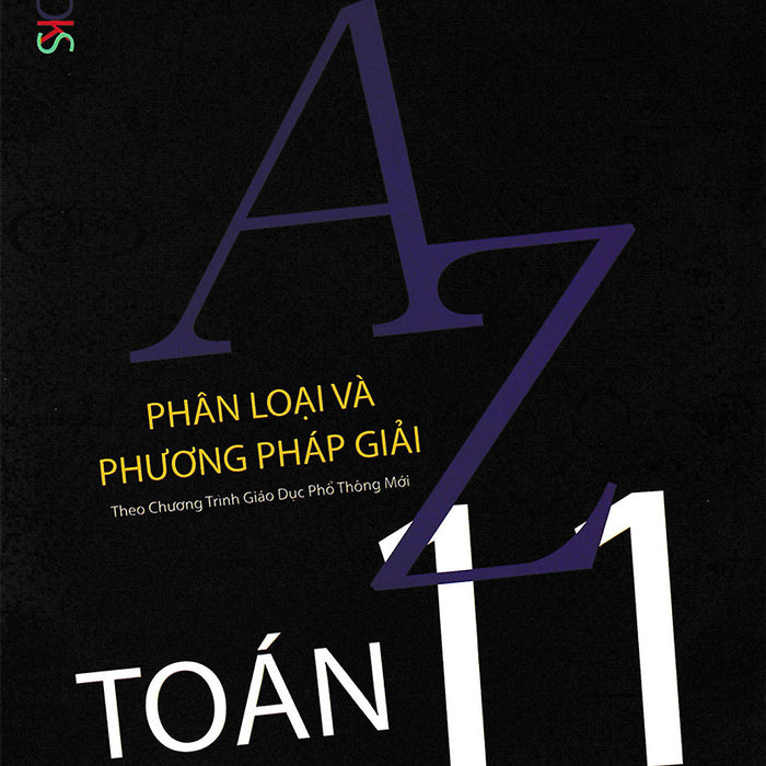 A-Z Toán 11 - Phân Loại Và Phương Pháp Giải (Theo Chương Trình Gdpt Mới) - Tập 1_Tcd