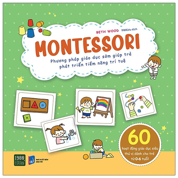 Montessori: Phương Pháp Giáo Dục Sớm Giúp Trẻ Phát Triển Tiềm Năng Trí Tuệ (M)