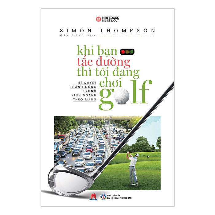 Khi Bạn Tắc Đường Thì Tôi Đang Chơi Golf (Tái Bản 2019)