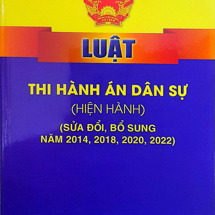 Luật Thi Hành Án Dân Sự (Hiện Hành) (Sửa Đổi, Bổ Sung Năm 2014, 2018, 2020, 2022)