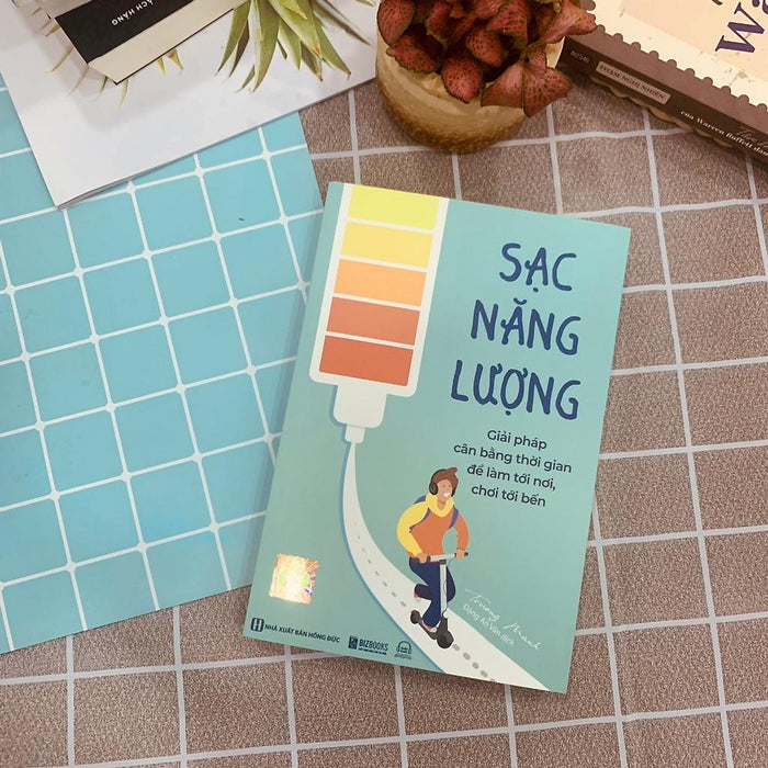 Sạc Năng Lượng - Giải Pháp Cân Bằng Thời Gian Để Làm Tới Nơi, Chơi Tới Bến - Phát Triển  - Bản Quyền