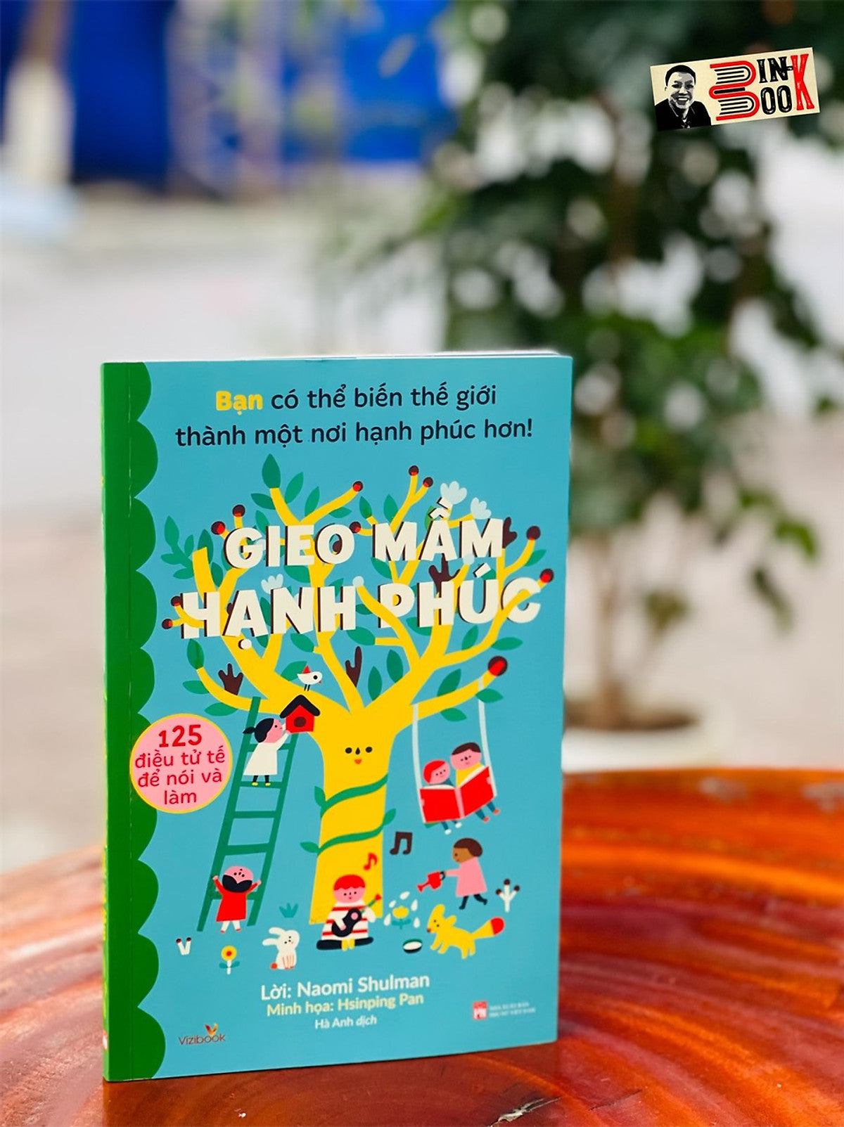 (Minh Hoạ Màu) Gieo Mầm Hạnh Phúc – 125 Điều Tử Tế Để Nói Và Làm – Naomi Shulman – Hà Anh Dịch – Vizibook - Nxb Phụ Nữ Việt Nam