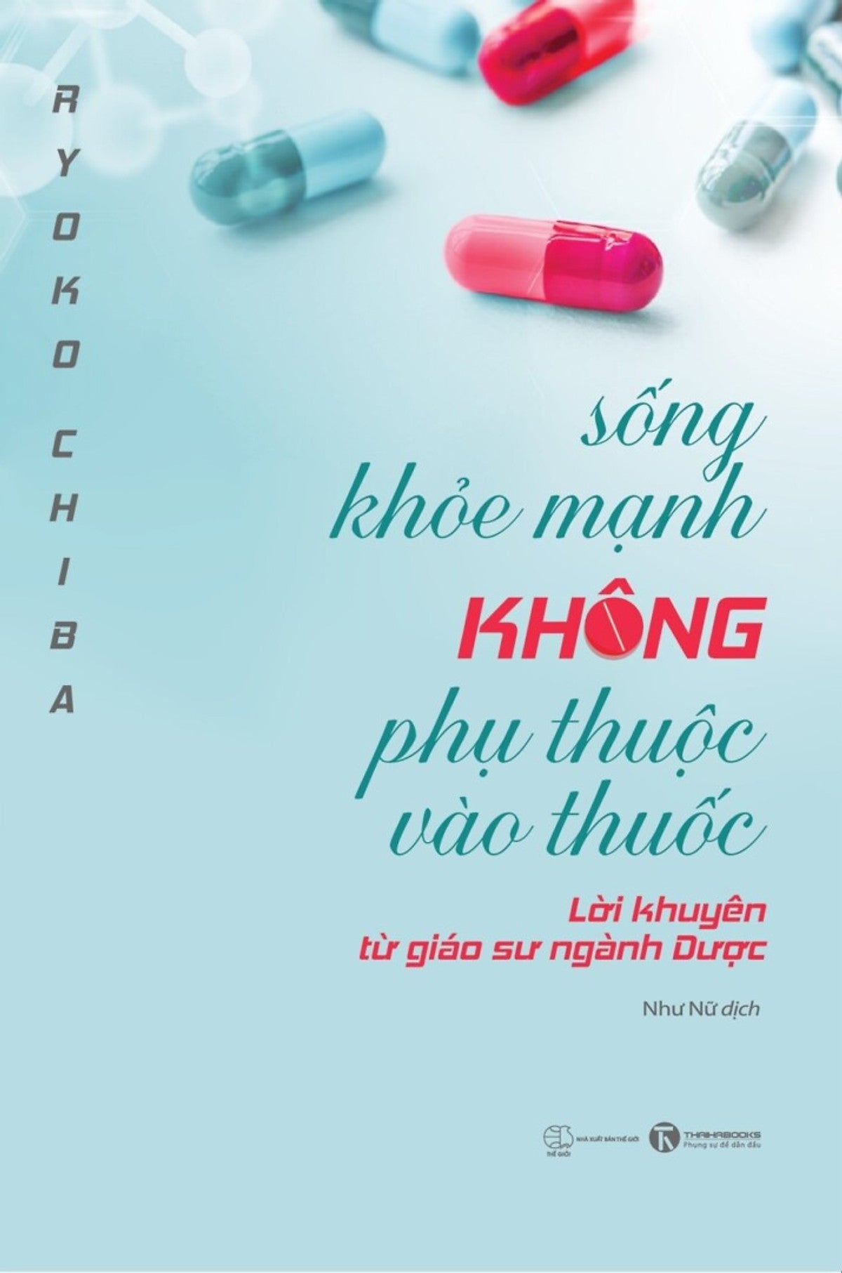 Sống Khỏe Mạnh Không Phụ Thuộc Vào Thuốc - Lời Khuyên Từ Giáo Sư Ngành Dược - Ryoko Chiba - Như Nữ Dịch - (Bìa Mềm)