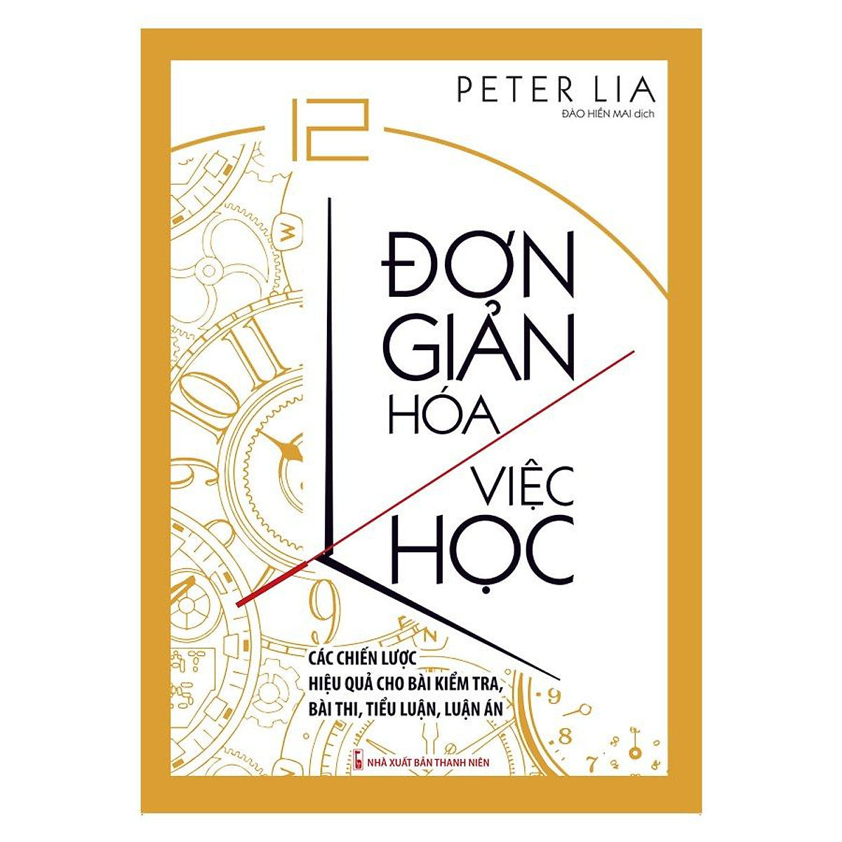 Đơn Giản Hóa Việc Học - Các Chiến Lược Hiệu Quả Cho Bài Kiểm Tra, Bài Thi, Tiểu Luận, Luận Án - Bản Quyền