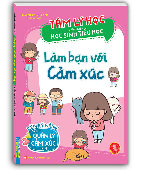 Tâm Lý Học Dành Cho Học Sinh Tiểu Học - Làm Bạn Với Cảm Xúc (Sách Bản Quyền)