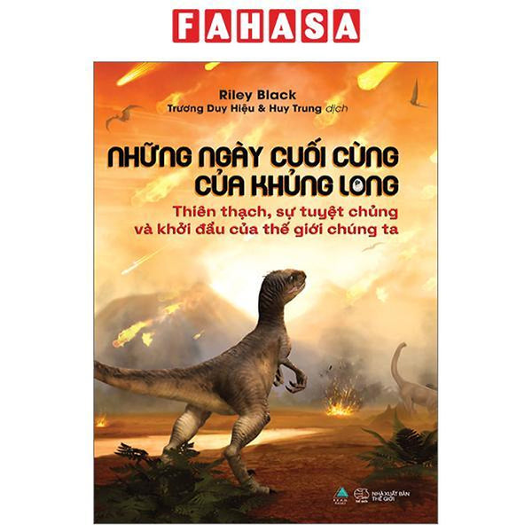 Những Ngày Cuối Cùng Của Khủng Long - Thiên Thạch, Sự Tuyệt Chủng Và Khởi Đầu Của Thế Giới Chúng Ta