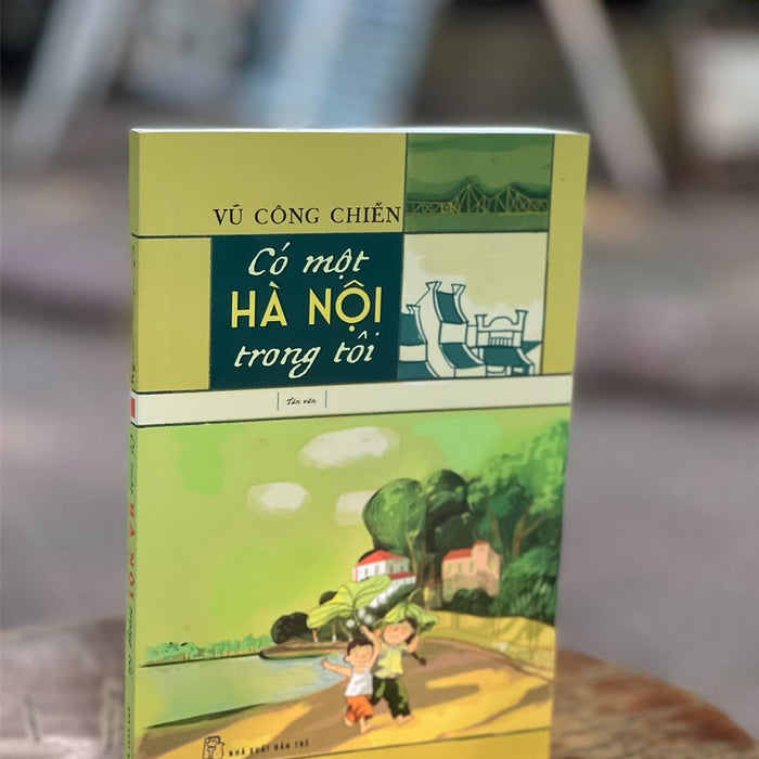 Có Một Hà Nội Trong Tôi - Vũ Công Chiến - Nhà Xuất Bản Trẻ