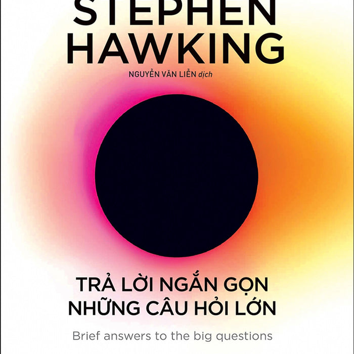 Stephen Hawking - Trả Lời Ngắn Gọn Những Câu Hỏi Lớn