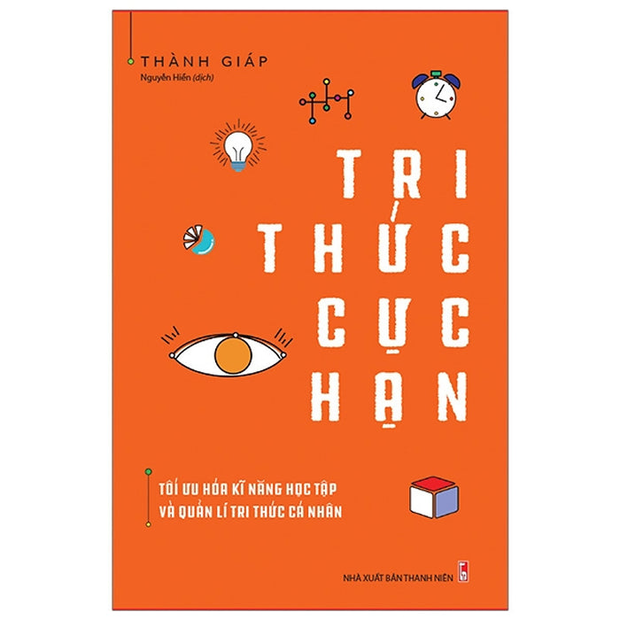 Tri Thức Cực Hạn - Tối Ưu Hóa Kĩ Năng Học Tập Và Quản Lí Tri Thức Cá Nhân