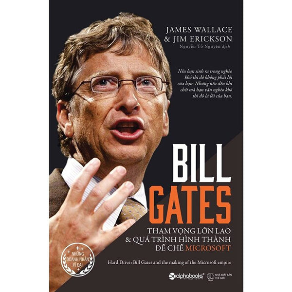Bill Gates - Tham Vọng Lớn Lao Và Quá Trình Hình Thành Đế Chế Microsoft - James Wallace - Nguyễn Tố Nguyên Dịch - Tái Bản - (Bìa Mềm)