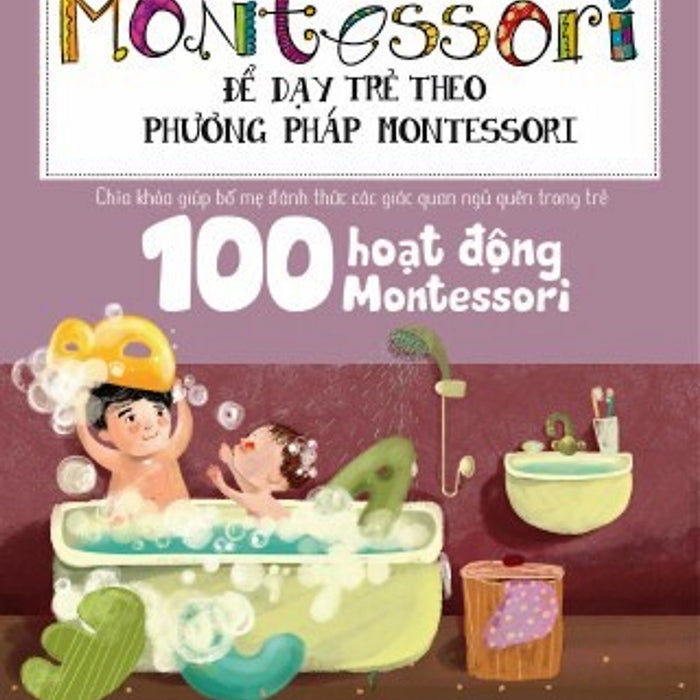 Học Montessori Để Dạy Trẻ Theo Phương Pháp Montessori - 100 Hoạt Động Montessori: Cha Mẹ Nên Chuẩn Bị Cho Trẻ Tập Đọc Và Viết Như Thế Nào?