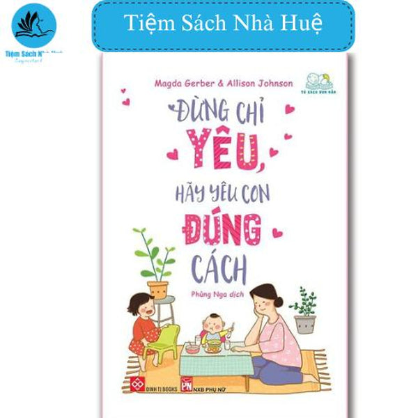 Sách Đừng Chỉ Yêu, Hãy Yêu Con Đúng Cách, Đinh Tị