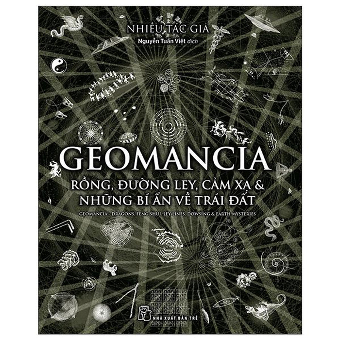 Geomancia - Rồng, Đường Ley, Cảm Xạ Và Các Bí Ẩn Trên Trái Đất