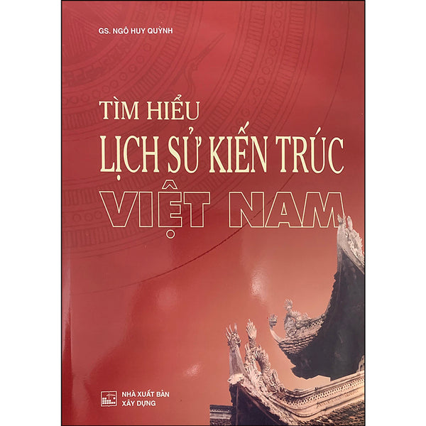 Tìm Hiểu Lịch Sử Kiến Trúc Việt Nam (Tái Bản)