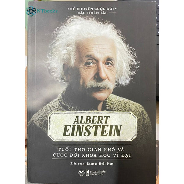 Sách Kể Chuyện Cuộc Đời Các Thiên Tài - Elbert Einstein - Tuổi Thơ Gian Khó Và Cuộc Đời Khoa Học Vĩ Đại - Rasmus Hoài Nam