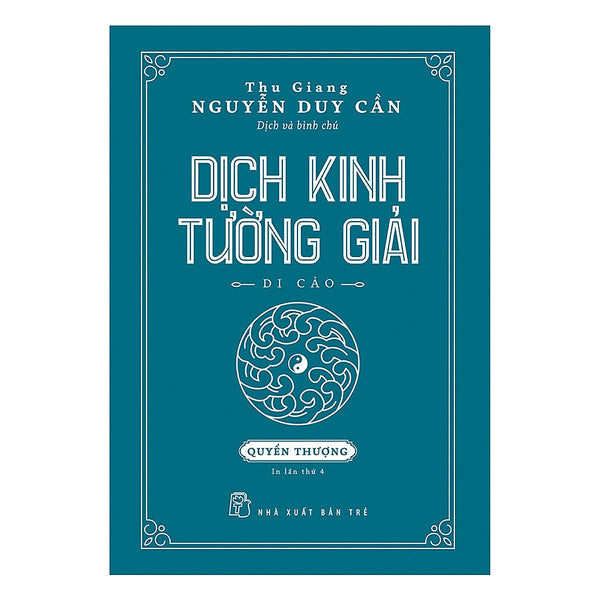 Thu Giang Nguyễn Duy Cần - Dịch Kinh Tường Giải (Di Cảo): Quyển Thượng _Bookcity