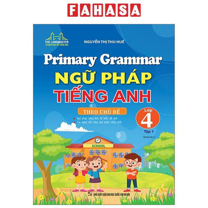 Primary Grammar - Ngữ Pháp Tiếng Anh Theo Chủ Đề Lớp 4 - Tập 1 (Tái Bản 2023)