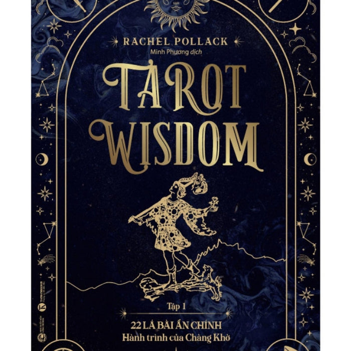 Tarot Wisdom (Tập 1)  - 22 Lá Bài Ẩn Chính – Hành Trình Của Chàng Khờ - Rachel Pollack – Minh Phương Dịch - Thái Hà - Nxb Công Thương