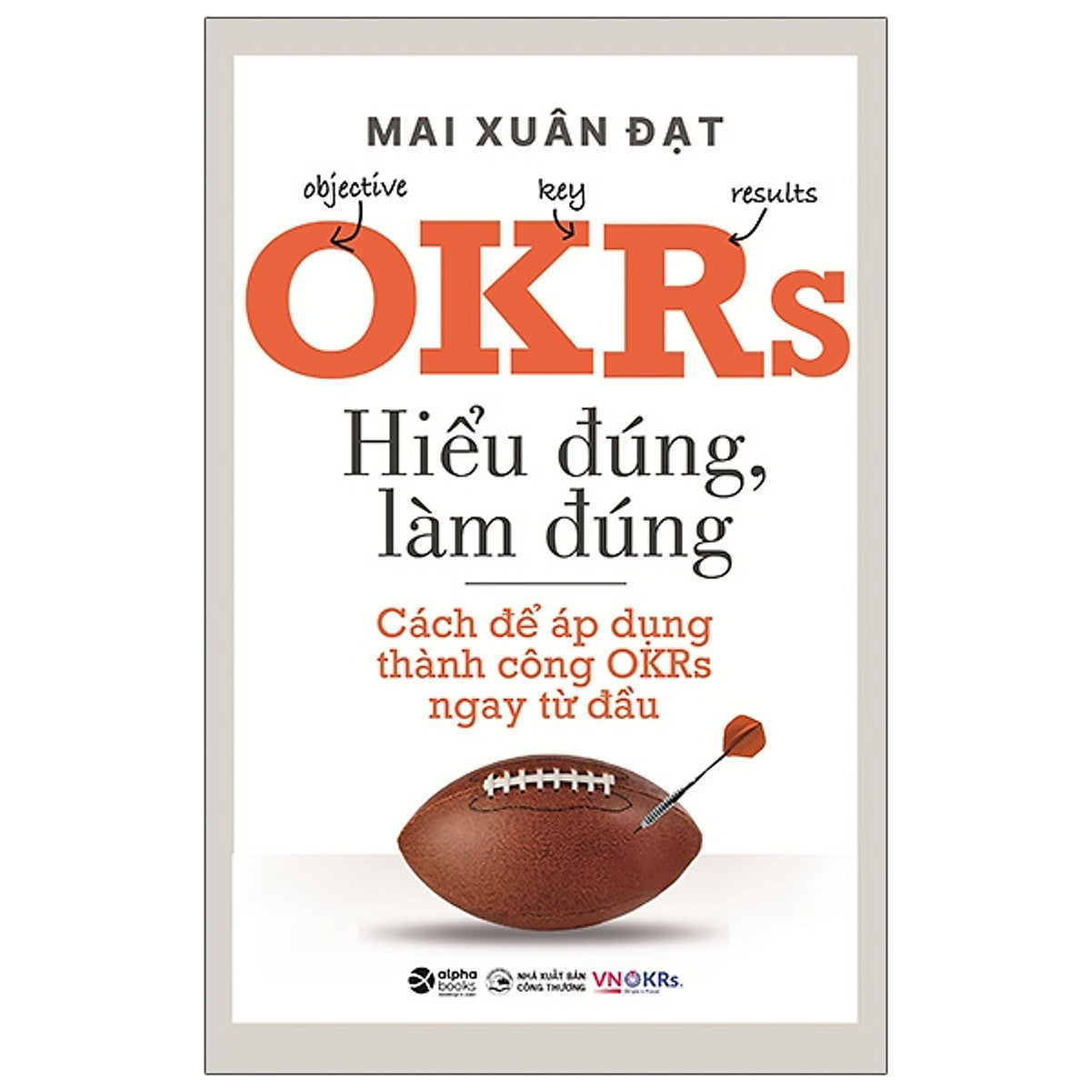 Okrs - Hiểu Đúng, Làm Đúng - Cách Để Áp Dụng Thành Công Okrs Ngay Từ Đầu