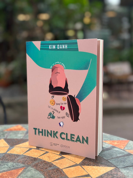 Think Clean - Đừng Tin Vào Tất Cả Những Gì Bạn Nghĩ! - Kim Oanh - Mochi Books - Nxb Thế Giới.