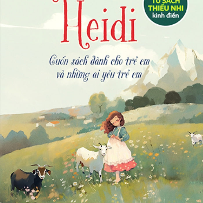 Tủ Sách Thiếu Nhi Kinh Điển - Heidi - Cuốn Sách Dành Cho Trẻ Em Và Những Ai Yêu Trẻ Em_Pnu