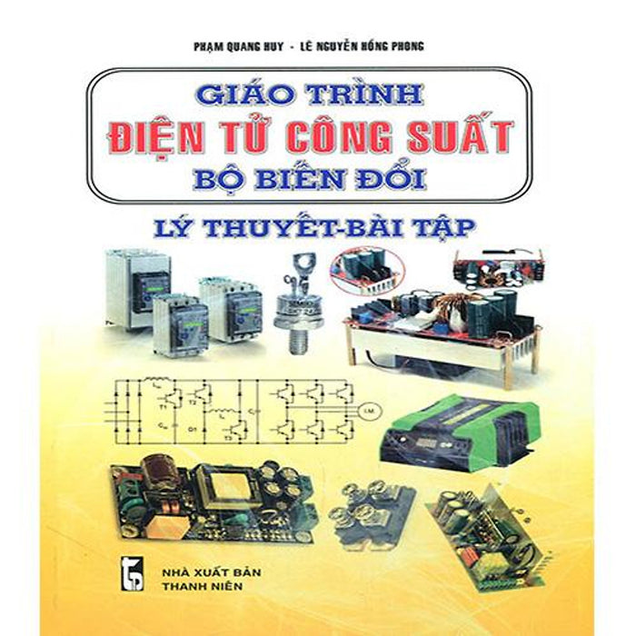 Giáo Trình Điện Tử Công Suất - Bộ Biến Đổi: Lý Thuyết - Bài Tập