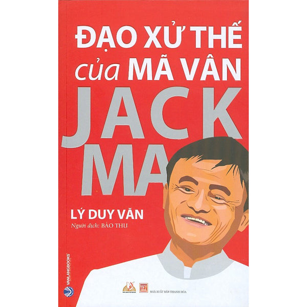 Đạo Xử Thế Của Mã Vân Jack Ma (Tái Bản 2021)
