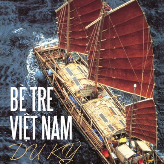 Bè Tre Việt Nam Du Ký: 5500 Dặm Vượt Thái Bình Dương - Tim Severin - (Bìa Mềm)