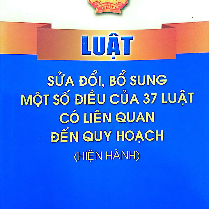 Luật Sửa Đổi, Bổ Sung Một Số Điều Của 37 Luật Có Liên Quan Đến Quy Hoạch