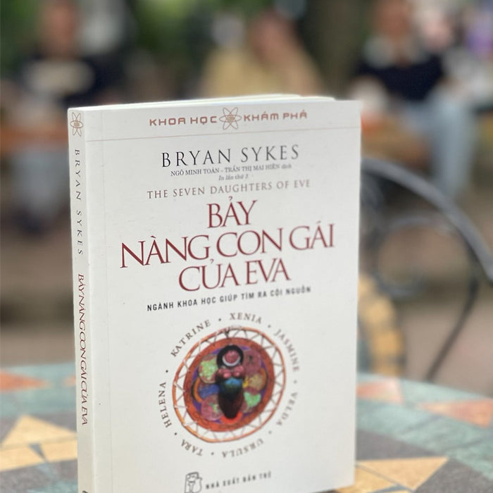 (Tái Bản Lần 3) Khoa Học Khám Phá - Bảy Nàng Con Gái Của Eva Bryan Sykes - Ngô Minh Toàn - Trần Thị Mai Hiên - Nxb Trẻ