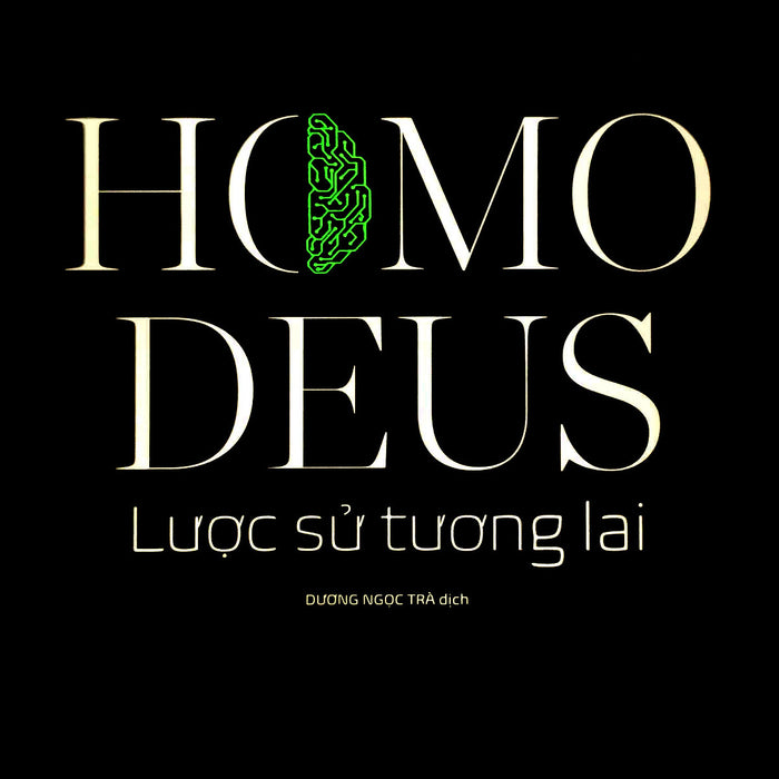 Homo Deus: Lược Sử Tương Lai - Yuval Noah Harari - Dương Ngọc Trà Dịch - (Bìa Mềm)
